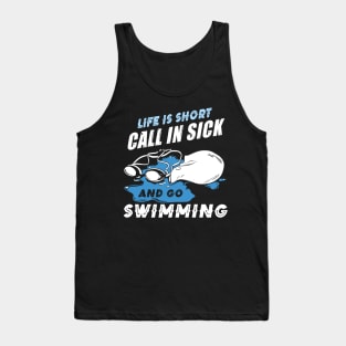 Life is short Call in sick and go Swimming Tank Top
